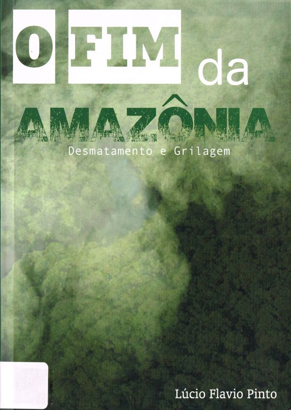 Fim da Amazônia, O - Desmatamento e Grilagem - 570 PIN